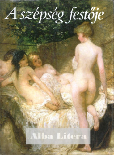 Bak� Zsuzsanna  (szerk.) - A sz�ps�g fest�je - Lotz K�roly 1833-1904