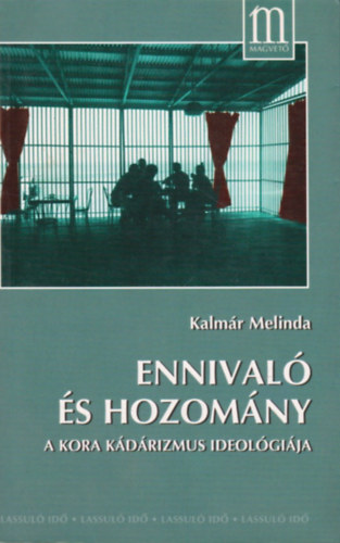 Kalm�r Melinda - Ennival� �s hozom�ny (A kora K�d�rizmus ideol�gi�ja)