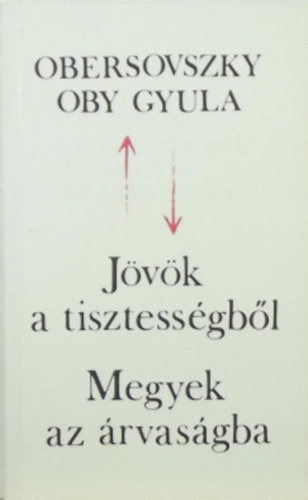 Obersovszky Gyula - Jövök a tisztességből megyek az árvaságba