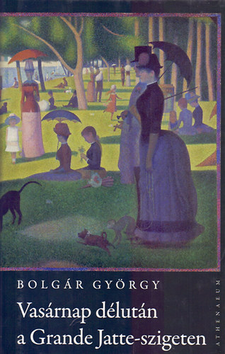 Bolgr Gyrgy - Vasrnap dlutn a Grande Jatte-szigeten