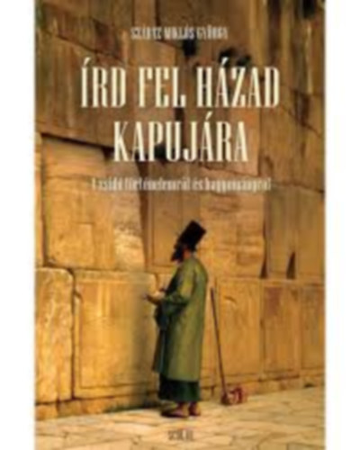 Szraz Mikls Gyrgy - rd fel hzad kapujra - A zsid trtnelemrl s hagyomnyrl