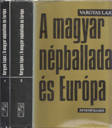 Vargyas Lajos - A magyar n�pballada �s Eur�pa I-II.