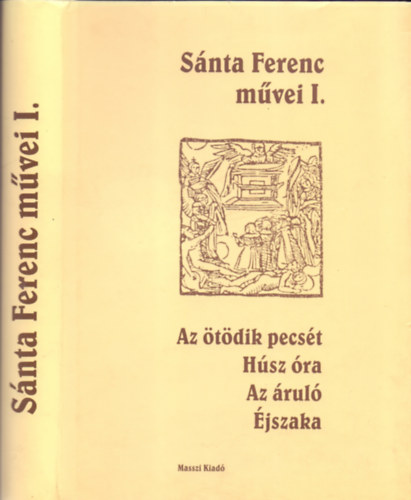 Snta Ferenc - Snta Ferenc mvei I. (Az tdik pecst, Hsz ra, Az rul, jszaka)