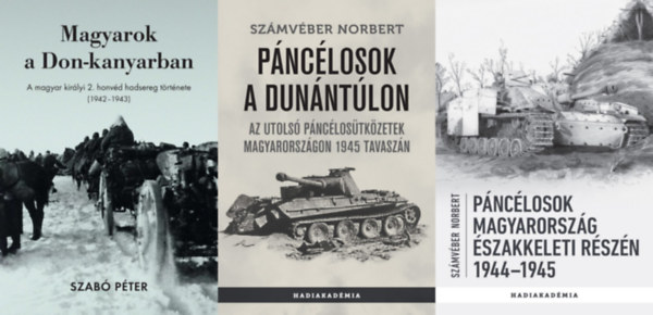 Szab� P�ter Sz�mv�ber Norbert - 3 db k�nyv a m�sodik vil�gh�bor�s Magyarorsz�g hadt�rt�net�r�l: P�nc�losok a Dun�nt�lon - Az utols� p�nc�los�tk�zetek Magyarorsz�gon 1945 tavasz�n + P�nc�losok Magyarorsz�g �szakkeleti r�sz�n, 1944-1945 + Magyarok a Don-k