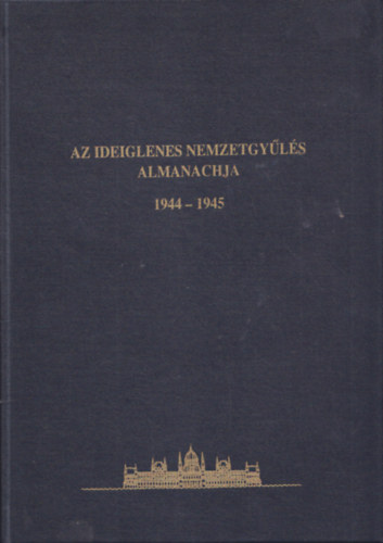 Vida István szerk. - Az Ideiglenes Nemzetgyűlés almanachja 1944-1945