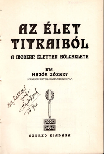 Hajós József - Az élet titkaiból- A modern élettan bölcselete- dedikált