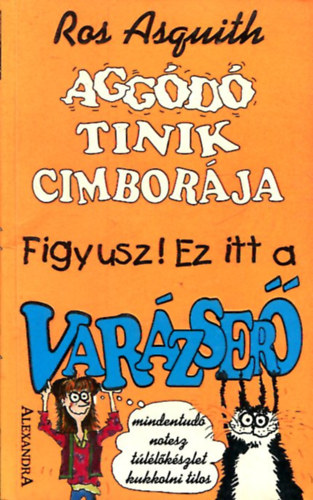 Ros Asquith - Aggd tinik cimborja - Figyusz! Ez itt a varzser