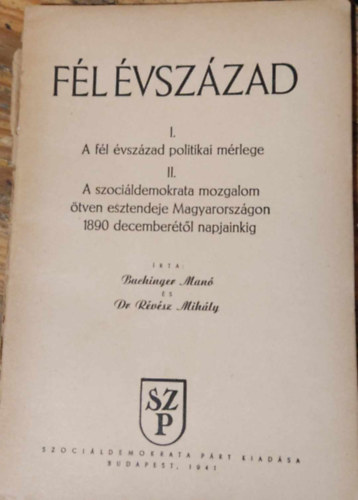 Dr. R�v�sz Mih�ly Buchinger Man� - F�l �vsz�zad I-II: A f�l �vsz�zad politikai m�rlege + A szoci�ldemokrata mozgalom �tven esztendeje Magyarorsz�gon 1890 december�t�l napjainkig