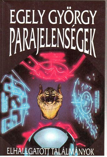 Egely Gy�rgy - Parajelens�gek (Elhallgatott tal�lm�nyok)