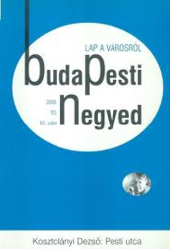Zeke Gyula - Budapesti negyed 62. szám- Kosztolányi Dezső: Pesti utca- 2008.tél