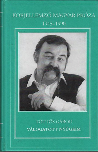 Ttts Gbor - Vlogatott nygeim (Korjellemz magyar prza 1945-1990)- dediklt