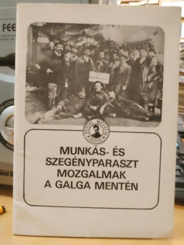 Asztalos István (szerk.) - Munkás- és szegényparaszt mozgalmak a Galga mentén (Múzeumi füzetek 15.)