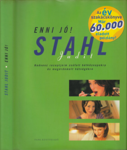 Stahl Judit - Enni j! Stahl Judit - Kedvenc receptjeim zsfol htkznapokra s megrdemelt htvgekre