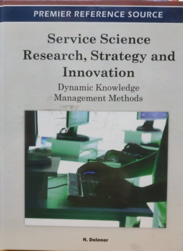 Business Science Reference N.  Delener (Nejdet) - Service Science Research, Strategy and Innovation - Dynamic Knowledge, Management Methods