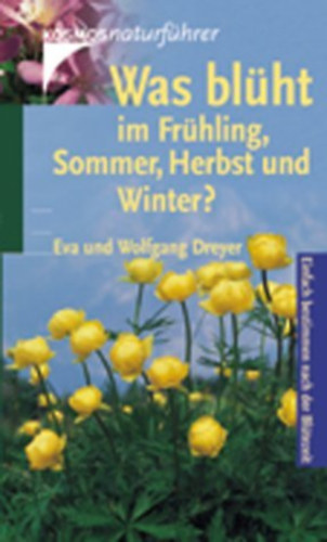 Eva és Wolfgang Dreyer - was blüht im frühling, sommer, herbst und winter