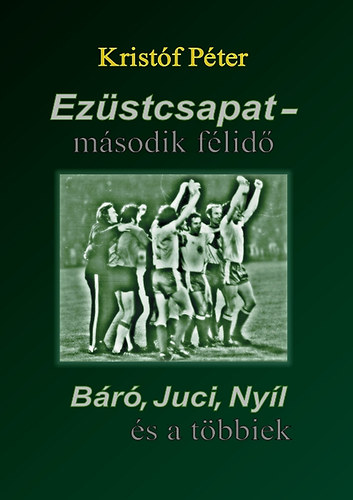 Kristf Pter - Ezstcsapat - msodik flid - Br, Juci, Nyl s a tbbiek