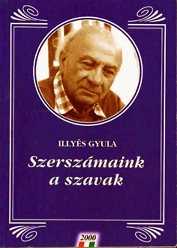 Illyés Gyula - Szerszámaink a szavak