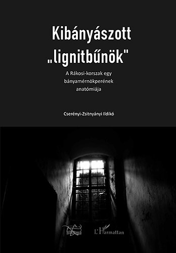 Cser�nyi-Zsitny�nyi Ildik� - Kib�ny�szott "lignitb�n�k" - A R�kosi-korszak egy b�ny�szm�rn�kper�nek anat�mi�ja