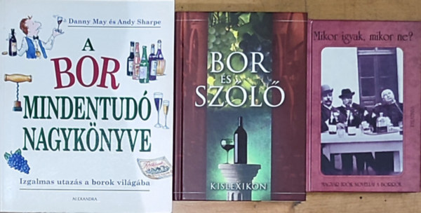 3db knyv a borrl, a bor kultrjrl s fogyasztsrl - Mikor igyak, mikor ne?-Magyar rk novelli a borrl, Bor s szl kislexikon, A bor mindentud nagyknyve