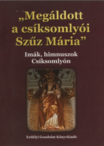 Beke Sándor - "Megáldott a csíksomlyói Szűz Mária" - Imák, himnuszok Csíksomlyón