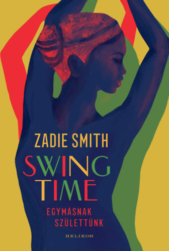 Zadie Smith - Swing Time - Egym�snak sz�lett�nk