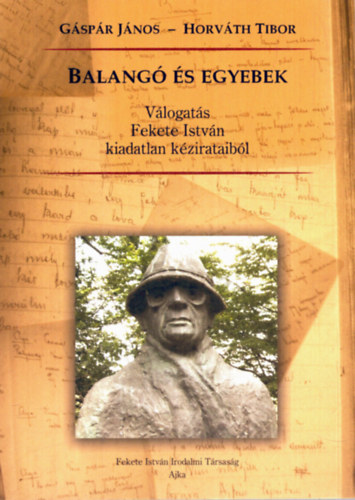 G�sp�r J�nos-Horv�th Tibor - Balang� �s egyebek V�logat�s Fekete Istv�n kiadatlan k�zirataib�l