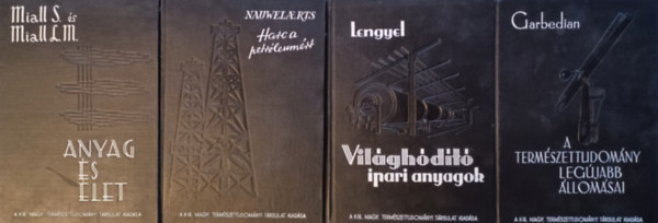 Dr. Lengyel Bla, L. Nauwelaerts, Stephen Miall Laurence Mackenzie Miall Garbedian H. Gordon - 4 ktet a Termszettudomnyi Knyvkiadvllalat knyveibl:Garbedian: A termszettudomny legjabb llomsai + Nauwelaerts: Harc a petrleumrt + Miall:  Anyag s let + Lengyel: Vilghdt ipari anyagok