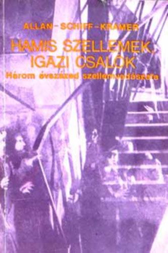SZERZ Gert G. Kramer Herbert Schiff Albin Allan Neumann SZERKESZT Szamos Rudolf Szamos Rudolfn FORDT Kiss Szilvia LEKTOR Rti Lszln - Hamis szellemek, igazi csalk Ksrtetek, boszorknyok s szellemidzs Mdiumok, trkkk s teleplazmk Ltnokok, szlhmosok, jvendmondk