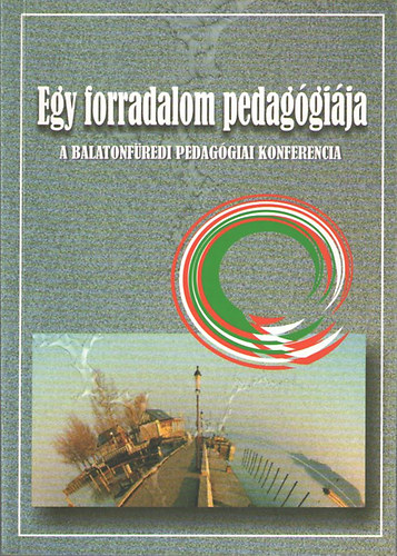 Dimák Márta (szerk.) - Egy forradalom pedagógiája (A balatonfüredi pedagógiai konferencia)