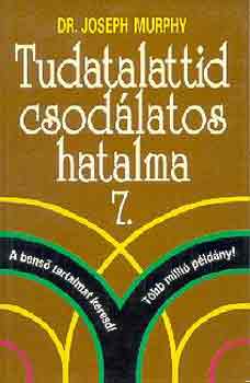 Dr. Joseph Murphy - Tudatalattid csodlatos hatalma 7.