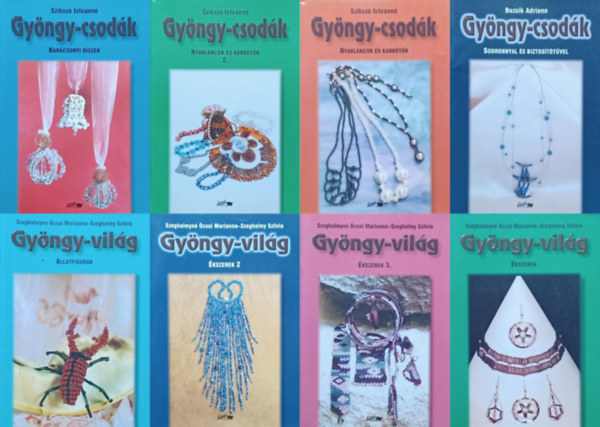 Szikszó Istvánné, Szeghalmyné Ócsai Marianna . Szeghalmy Szilvia Bozsik Adrienn - 8 db gyöngyfűzős könyv a Gyöngy-csodák és a Gyöngy-világ sorozatból: Nyakláncok és karkötők 1-2. + Karácsonyi díszek + Sodronnyal és biztosítótűvel + Állatfigurák + Ékszerek 1-2-3.