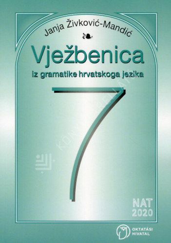 Janja Zivkovic-Mandic - Vježbenica iz gramatike hrvatskoga jezika za 7. razred (Horvát nyelvtan munkafüzet 7. osztályosok részére)
