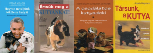 Cesar Milan, Horst Hegewald-Kawich, Melissa Jo Peltier Angela Wegmann - 4 knyv a helyes kutyatartsrl: Trsunk, a kutya + A csodlatos kutyadoki - Hogyan vljunk falkavezrr kutynk szmra + rtsk meg a kutynkat! + Hogyan neveljnk tkletes kutyt - Klykkortl a fiatal felnttkorig
