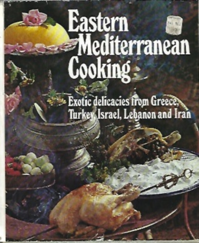 Eastern Mediterranean cooking: Exotic delicacies from Greece, Turkey, Israel, Lebanon and Iran