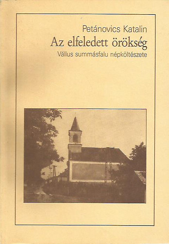 Petnovics Katalin - Az elfeledett rksg (Vllus summsfalu npkltszete)