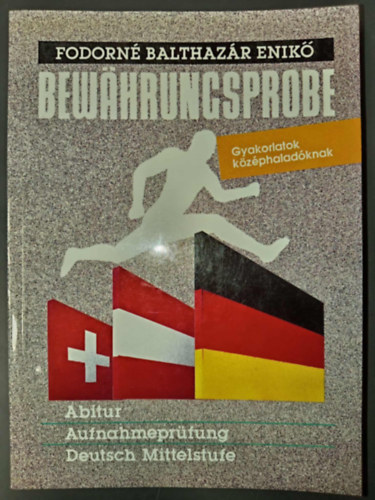 Soltész Judit Fodorné Balthazár Enikő (szerk.) - Bewährungsprobe - Gyakorlatok középhaladóknak (Abitur, Aufnahmeprüfung, Deutsch Mittelstufe)