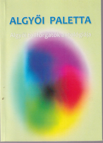 Algy�i paletta - Algy�i tollforgat�k antol�gi�ja