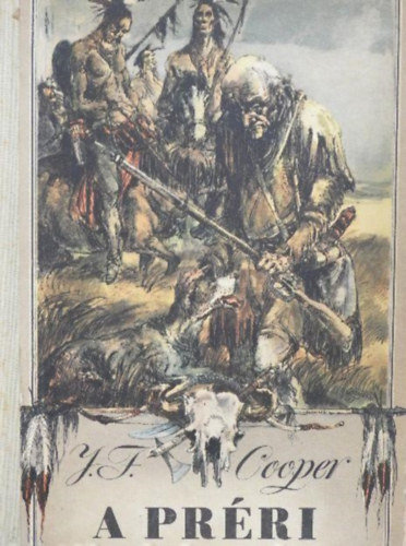Rónaszegi Miklós J. F. Cooper (szerk.), Szinnai Tivadar (ford.), Gerhard Gossman (ill.) - A Préri - Szinnai Tivadar fordításában; Gerhard Gossman rajzaival