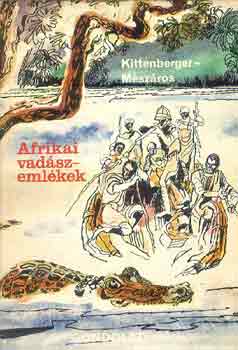 Kittenberger-Mészáros - Afrikai vadászemlékek