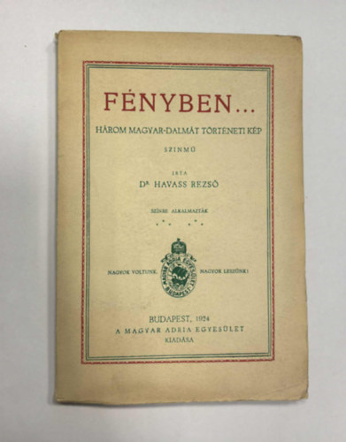 dr. Havass Rezs� - F�nyben... - H�rom magyar-dalm�t t�rt�neti k�p