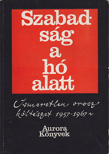 Szabads�g a h� alatt - Ismeretlen orosz k�lt�szet 1957-1967