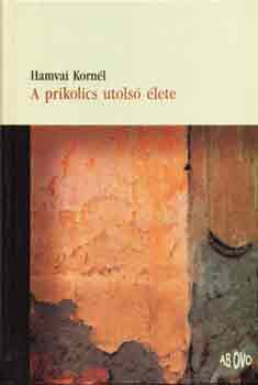 Hamvai Kornél - A prikolics utolsó élete