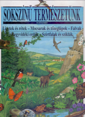 Florence Vrilhac - Francois Crozat - Sokszn termszetnk 1. - Ligetek s rtek - Mocsarak s tzeglpok - Falvak Hegyvidki erdk - Szirtfalak s sziklk