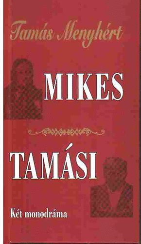 Tamás Menyhért - Mikes - Tamási (Két monodráma)