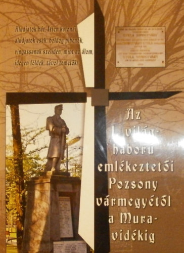Bedécs Gyula - Trukáné Katona Zsuzsa (szerk.) - Az I. világháború emlékeztetői Pozsony vármegyétől a Muravidékig