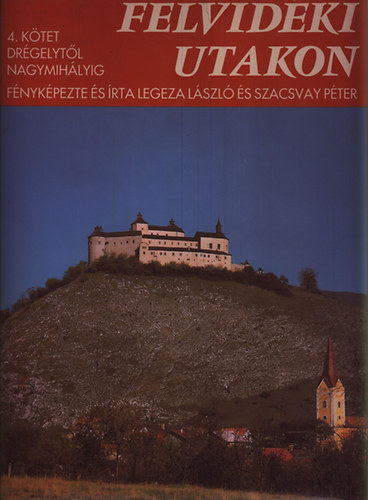 Legeza-Szacsvay - Felvidéki utakon IV. - Drégelytől Nagymihályig