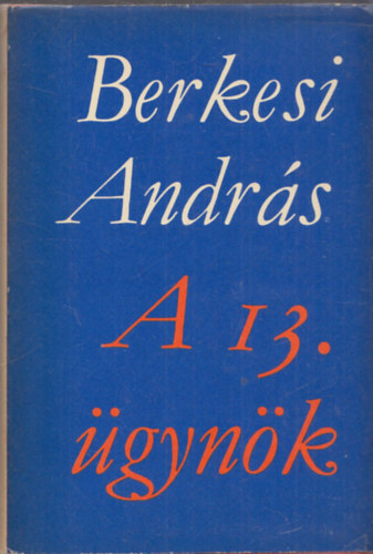 Berkesi Andr�s - A 13. �gyn�k (dedik�lt)
