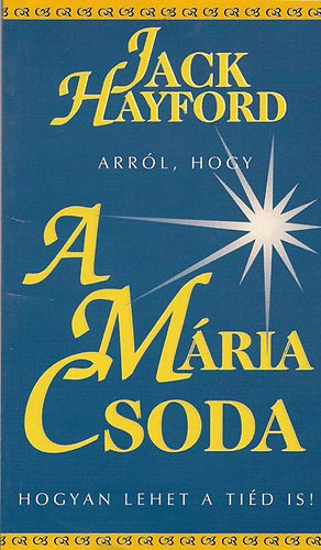 Hayford Jack - A Mária Csoda