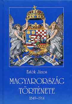 Est�k J�nos - Magyarorsz�g t�rt�nete 1849-1914