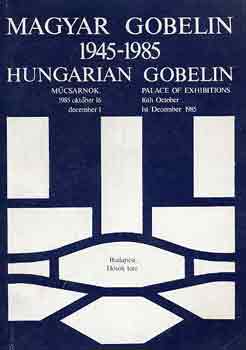 Magyar gobelin 1945-1985 Műcsarnok 1985. (hungarian gobelin)